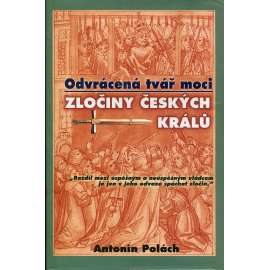 Odvrácená tvář moci: Zločiny českých králů