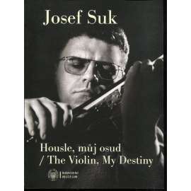 Josef Suk: housle, můj osud / The Violin, My Destiny (katalog, houslista)