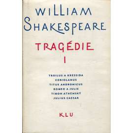 Tragédie I. - Shakespeare - Troilus a Kressida, Coriolanus, Titus Andronicus, Romeo a Julie, Timon Athénský, Julius Caesar.