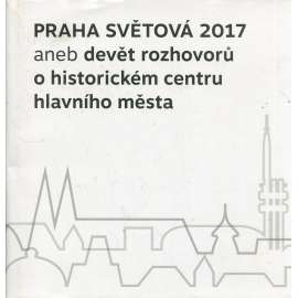 Praha světová 2017 aneb Devět rozhovorů o historickém centru hlavního města