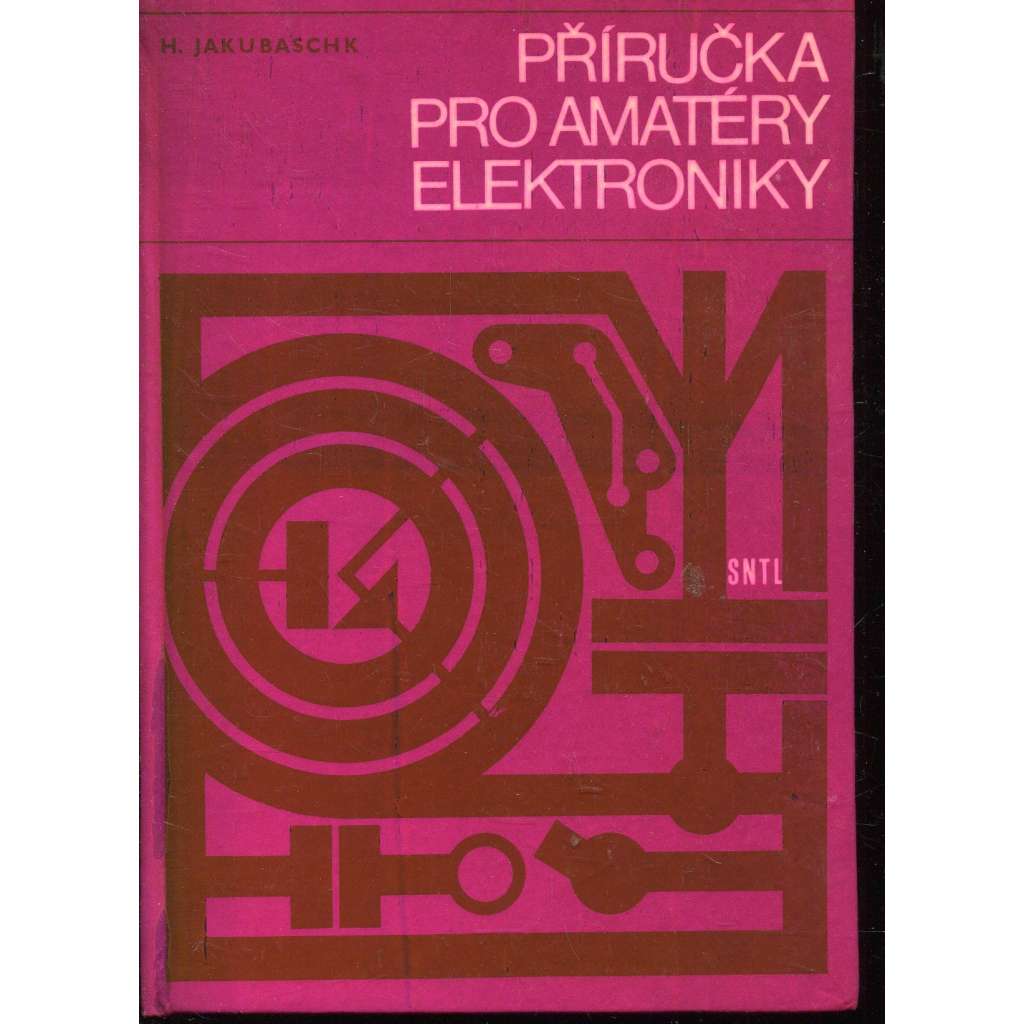 Příručka pro amatéry elektroniky. 100 elektronkových a tranzistorových zapojení