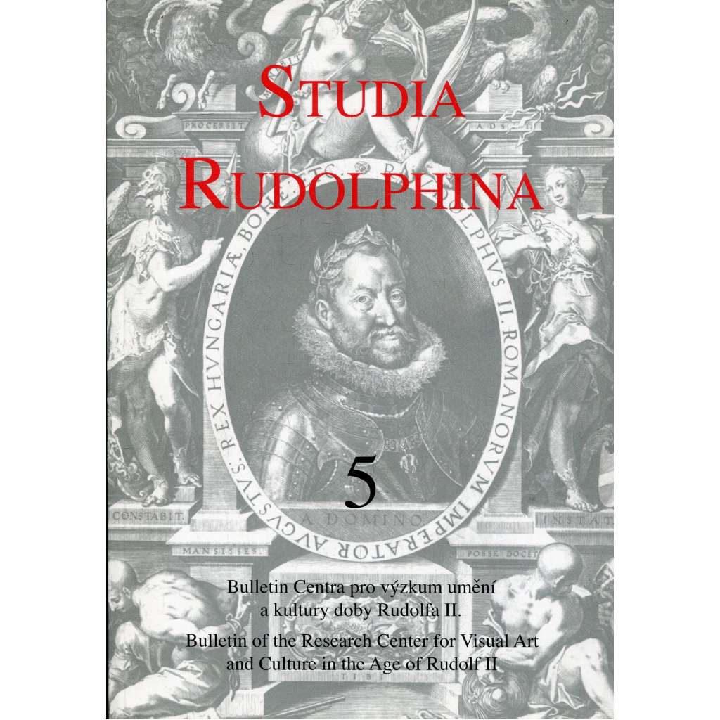 Studia Rudolphina. Bulletin Centra pro výzkum umění a kultury doby Rudolfa II. = Bulletin of the Research Center for Visual Arts and Culture in the Age of Rudolf II, No. 5 (2005)