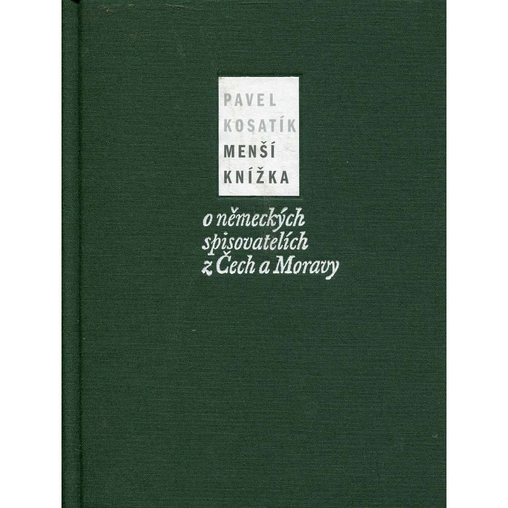 Menší knížka o německých spisovatelích z Čech a Moravy [mj. Franz Kafka, Max Brod, Stifter, Werfel, Rilke, Kisch, Kraus Arnošt i Karl, Wiener ad.]