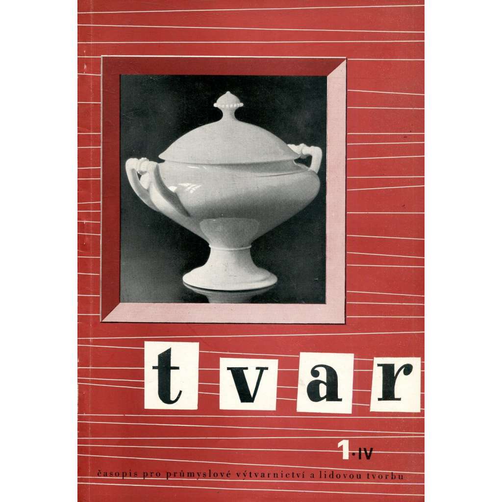 TVAR, číslo 1. IV./1951. Časopis pro průmyslové výtvarnictví a lidovou tvorbu (Design, porcelán)