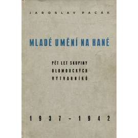 Mladé umění na Hané (Skupina olomouckých výtvarníků 1937-1942, architekt Lubomír Šlapeta, Karel Svolinský aj.)