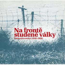 Na frontě studené války - Československo 1948-1956 [Československo 1948-1956; zahraniční protikomunistický odboj; výstava]