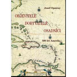 Objevitelé, dobyvatelé, osadníci. 500 let Ameriky [Obsahuje: objevování a dobývání, Amerika Jižní i Severní, Indiáni]