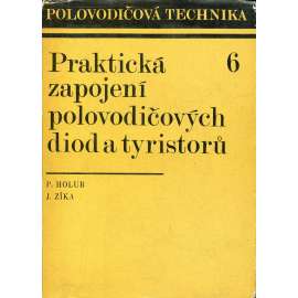 Praktická zapojení polovodičových diod a tyristorů (Polovodičová technika)