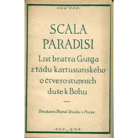 Scala paradisi. List bratra Guiga z řádu kartusianského o čtvero stupních duše k Bohu