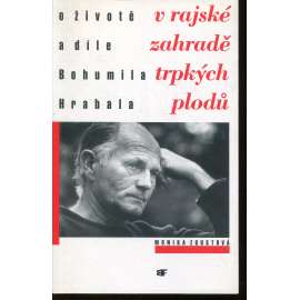 V rajské zahradě trpkých plodů - Bohumil Hrabal. O životě a díle Bohumila Hrabala