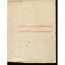 Knížky šestery o obecných věcech křesťanských [vyd. Florianová, Stará Říše 1937]