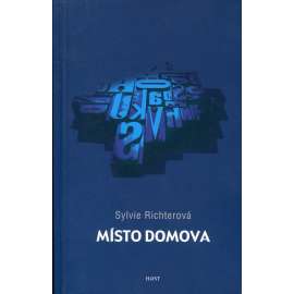 Místo domova [soubor textů, jejichž tématem je česká literatura dvacátého století: Kolář, Hiršal, Linhartová, Vaculík, Škvorecký, Petr Král, Kundera, Hrabal, Čapek, Orten]