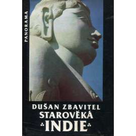 Starověká Indie - Dušan Zbavitel [Z obsahu: kulturní dějiny, náboženství, literatura, hinduismus, buddhismus, cestopis, historie, Asie]