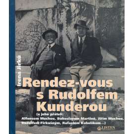 Rendez-vous s Rudolfem Kunderou [Rudolf Kundera, český malíř, Paříž - vzpomínky na jeho přátele: Kubelík, Firkušný, Jiří Mucha, Bohuslav Martinů]