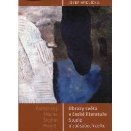 Obrazy světa v české literatuře [Komenský a jeho Labyrint, Šlejhar, Weiner, Mácha]