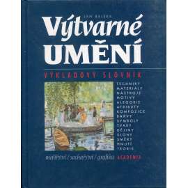 Výtvarné umění. Výkladový slovník [malba, malířství, sochařství, grafika; encyklopedie, pojmy, slohy, techniky, ikonografie]