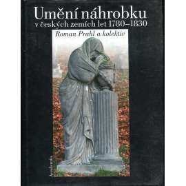 Umění náhrobku v českých zemích let 1780-1830 [funerální plastika, náhrobek, sochařství, hřbitov]