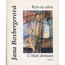 Bylo to zítra / C’était demain (poezie) - podpis Jana Boxbergerová