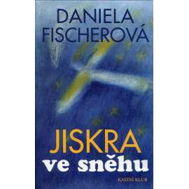 Jiskra ve sněhu (podpis Daniela Fischerová)