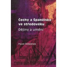 Čechy a Španělsko ve středověku: dějiny umění (podpis Pavel Štěpánek)