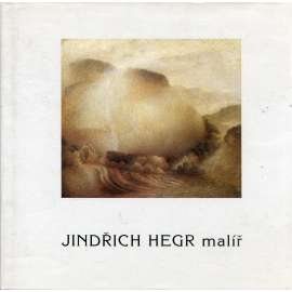 Jindřich Hegr, malíř [monografie, malba, obrazy, fantaskní tvorba]