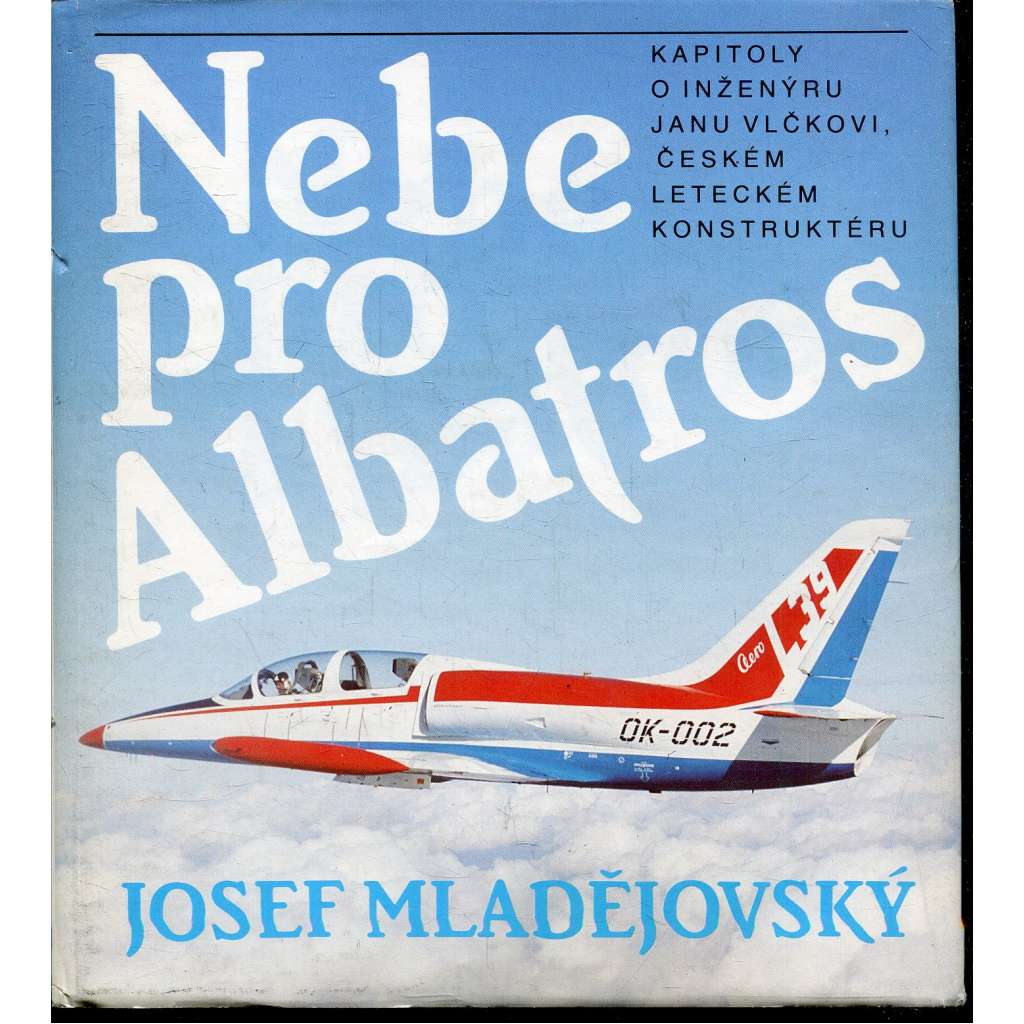 Nebe pro Albatros [proudové letadlo L-39 a jeho konstruktér Jan Vlček, letadla, letectví, letectvo]