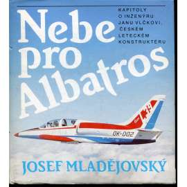 Nebe pro Albatros [proudové letadlo L-39 a jeho konstruktér Jan Vlček, letadla, letectví, letectvo]