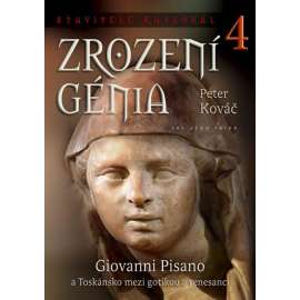 Stavitelé katedrál 4. Zrození génia - Giovanni Pisano a Toskánsko mezi gotikou a renesancí [obsahuje: architektura a sochařství Itálie, gotika a renesance, středověk; Siena - katedrála; sienské sochařství a malířství]