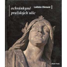 Ochránkyně pražských ulic - Ženy v pražské architektuře a sochařství [domovní znamení, sochy, plastika, kašny]