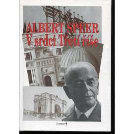 V srdci Třetí říše - Albert Speer - Paměti Hitlerova architekta a ministra zbrojního průmyslu (Německo, nacismus, 2. světová válka)