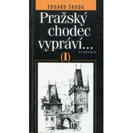 Pražský chodec vypráví I [Průvodce Prahou, vycházky po Praze, Praha, historie míst, ulice a domy, osobnosti, památky]