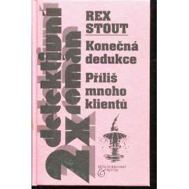 Konečná dedukce / Příliš mnoho klientů (Detektivní román) - série: Nero WOlfe