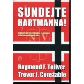 Sundejte Hartmanna [Německo, válka, letectvo, Luftwaffe, pilot stíhač Hartmann, druhá světová válka] Svědectví nejen o životě nejlepšího německého stíhače druhé světové války)