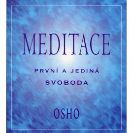 Meditace. První a jediná svoboda (Osho)