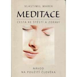 Meditace, cesta ke štěstí a zdraví (alias Návod na použití člověka)