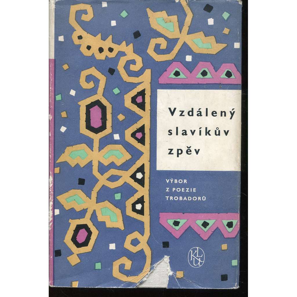 Vzdálený slavíkův zpěv [Výbor z poezie trobadorů - Živá díla minulosti, svazek 33] [poezie středověké Francie]