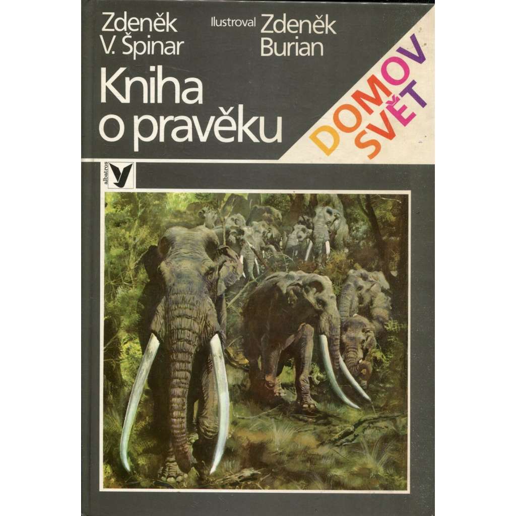 Kniha o pravěku [ilustroval Zdeněk Burian, pravěk, pravěká zvířata, mamuti atd.]