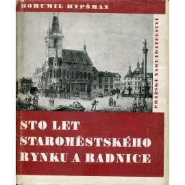 Sto let staroměstského rynku a radnice [Praha - Staroměstské náměstí, Staroměstská radnice, plány na dostavbu a historie]