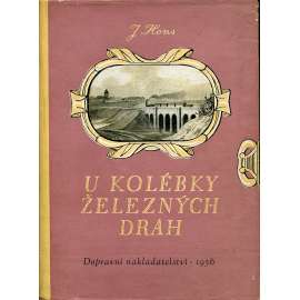 U kolébky železných drah. Život a dílo Jana Pernera [Jan Perner, stavba železnice Olomoucko-pražské]