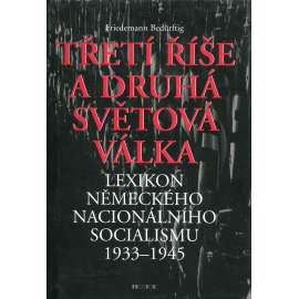 Třetí říše a druhá světová válka - Lexikon německého nacionálního socialismu 1933–1945 [Hitlerovské Německo, nacismus]