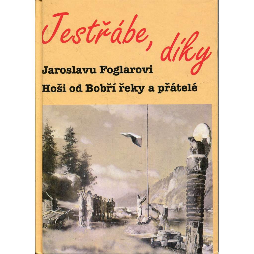 Jestřábe, díky. Jaroslavu Foglarovi Hoši od Bobří řeky a přátelé (Jaroslav Foglar)