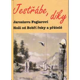 Jestřábe, díky. Jaroslavu Foglarovi Hoši od Bobří řeky a přátelé (Jaroslav Foglar)