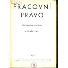 Pracovní právo, ročník XVI./1937 [Časopis pro výklad pracovních a sociálně pojišťovacích zákonů]