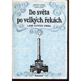 Do světa po velkých řekách: Labe, Vltava, Odra [lodě, vory]