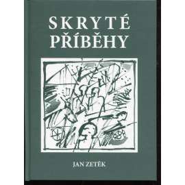 Skryté příběhy (podpis Jan Zetěk) - Zádveřice-Raková