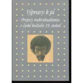 Výpravy k já: Projevy individualismu v české kultuře 19. století