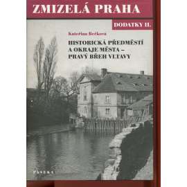 Zmizelá Praha. Dodatky II. - Historická předměstí a okraje města - pravý břeh Vltavy