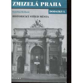 Zmizelá Praha. Dodatky I. Historický střed města