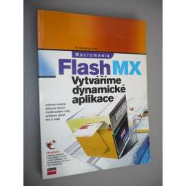 Flash MX. Vytváříme dynamické aplikace [programování, software, počítačová literatura]