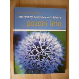 Ilustrovaný průvodce zahrádkáře: Pozdní léto [zahrada]